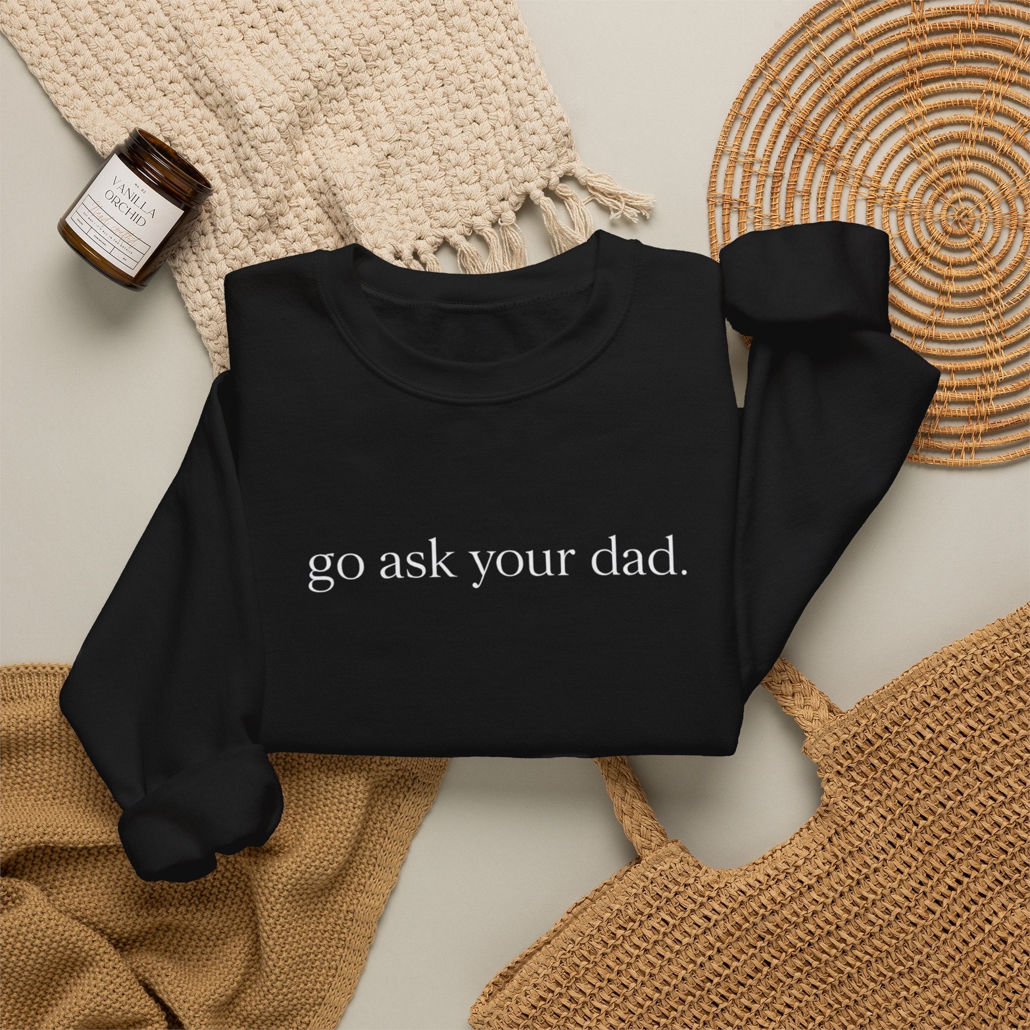 go ask your dad sweatshirt | crewneck, minimalist text design