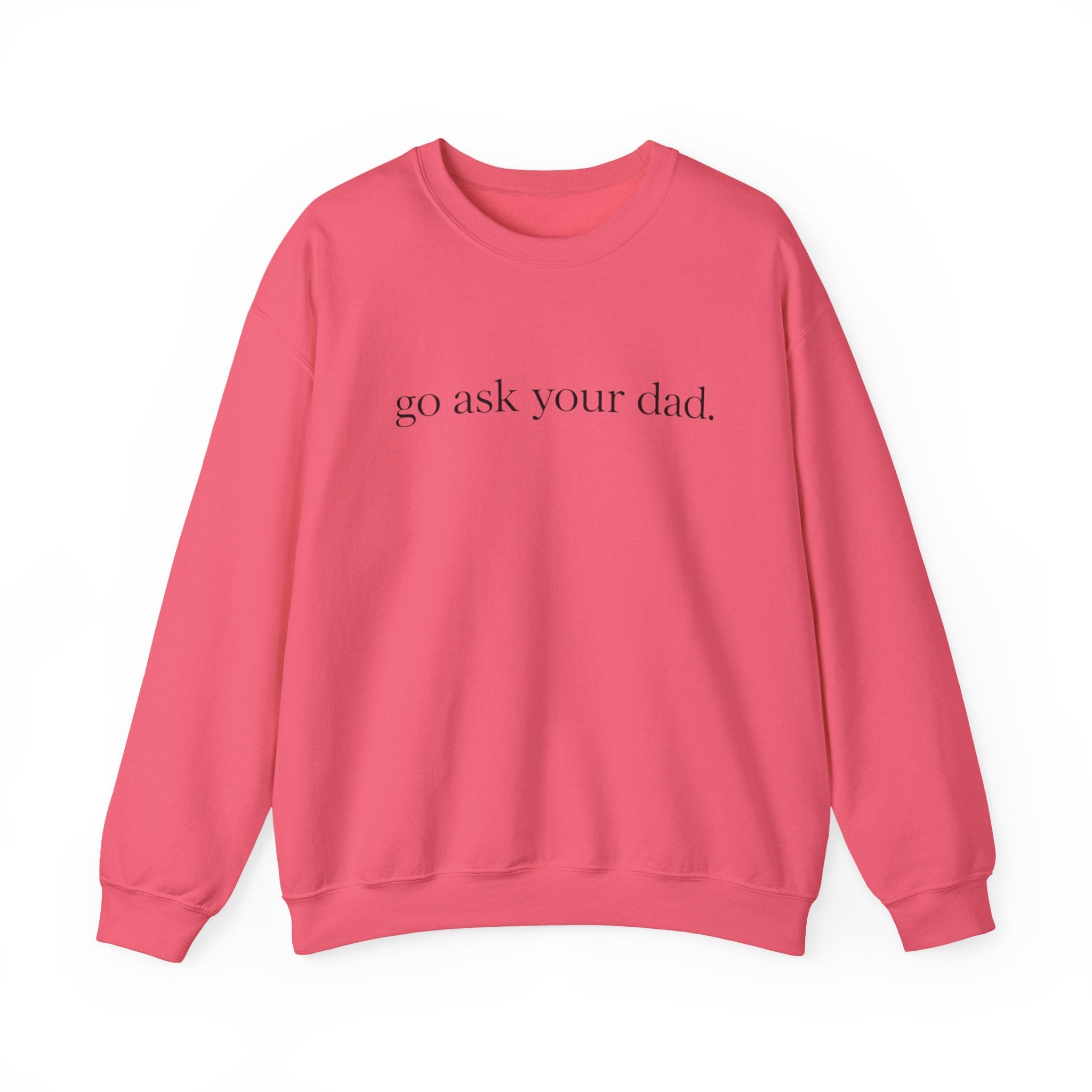 go ask your dad sweatshirt | crewneck, minimalist text design