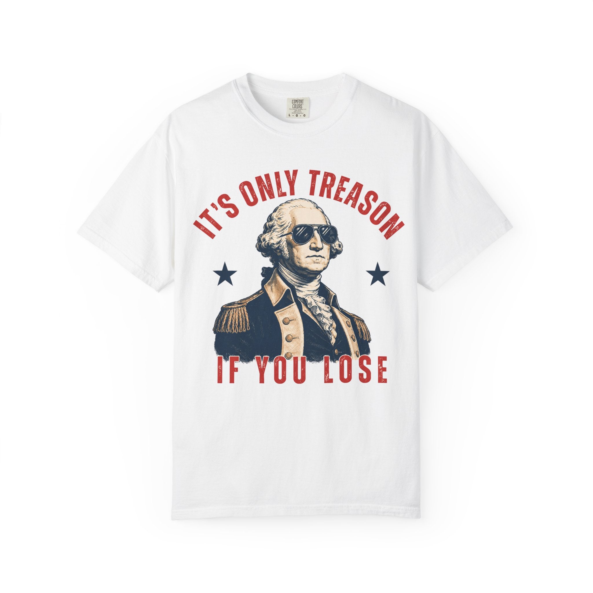 It's Only Treason If You Lose George Washington T-Shirt | Patriotic Vintage