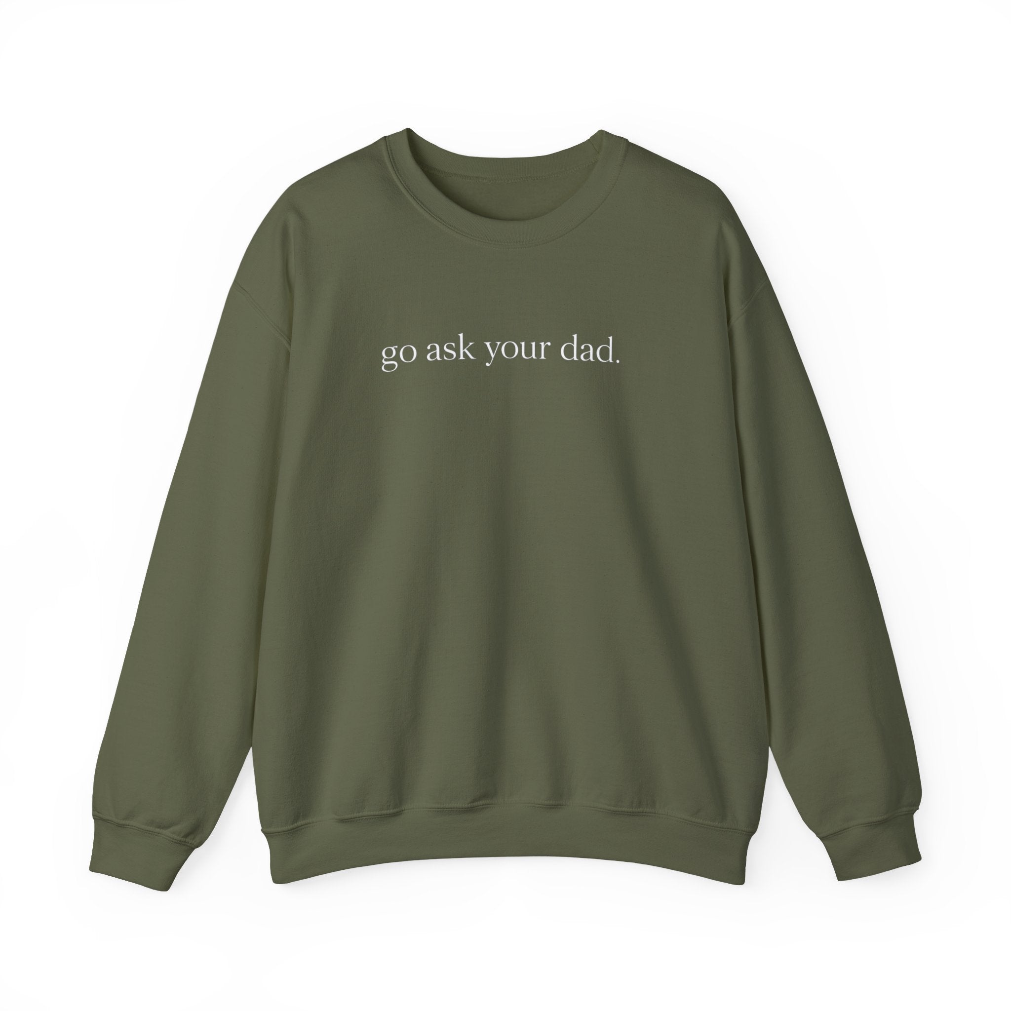 go ask your dad sweatshirt | crewneck, minimalist text design