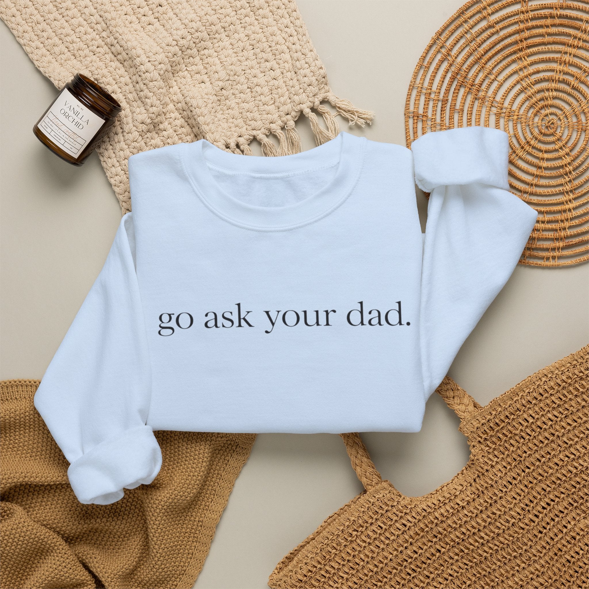 go ask your dad sweatshirt | crewneck, minimalist text design