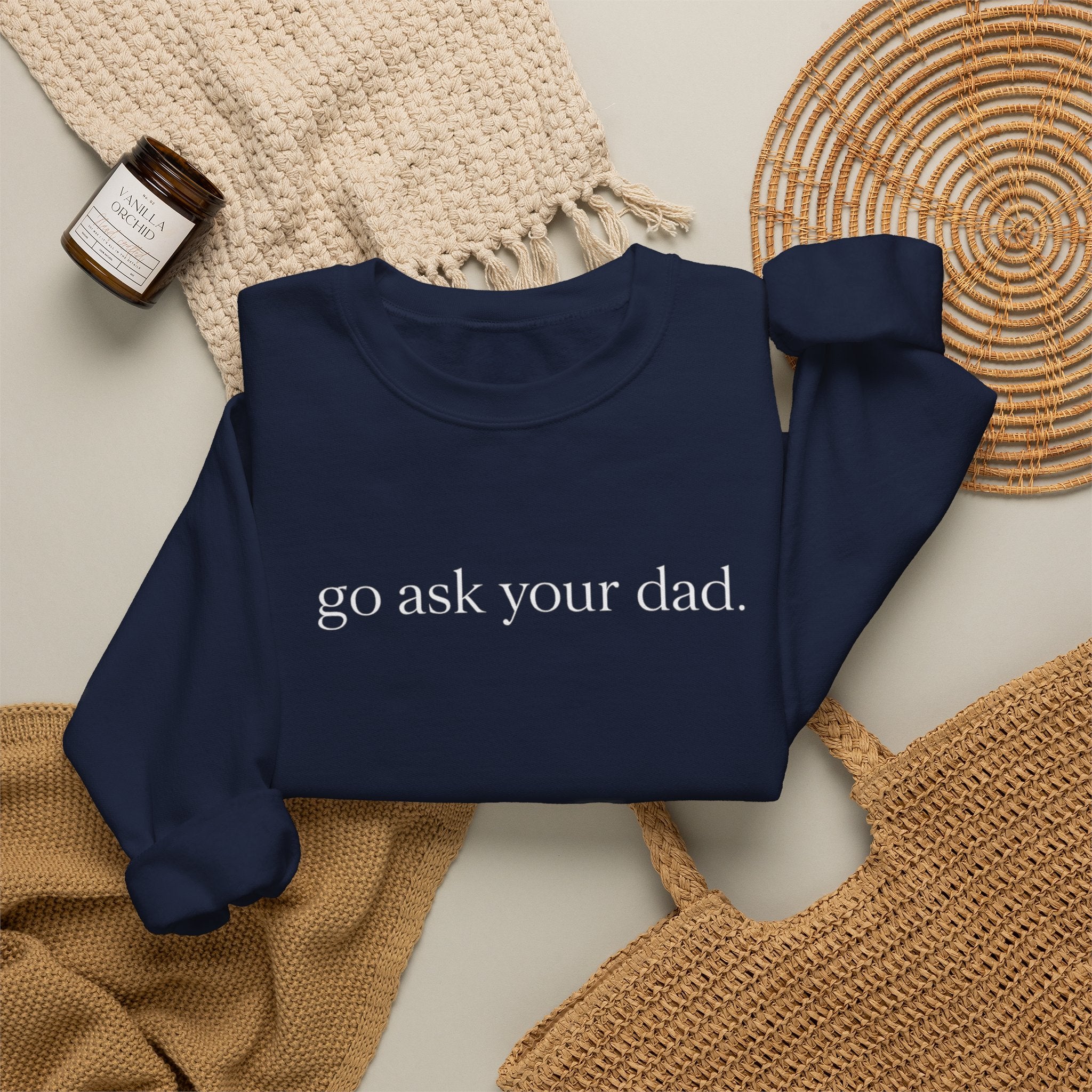 go ask your dad sweatshirt | crewneck, minimalist text design