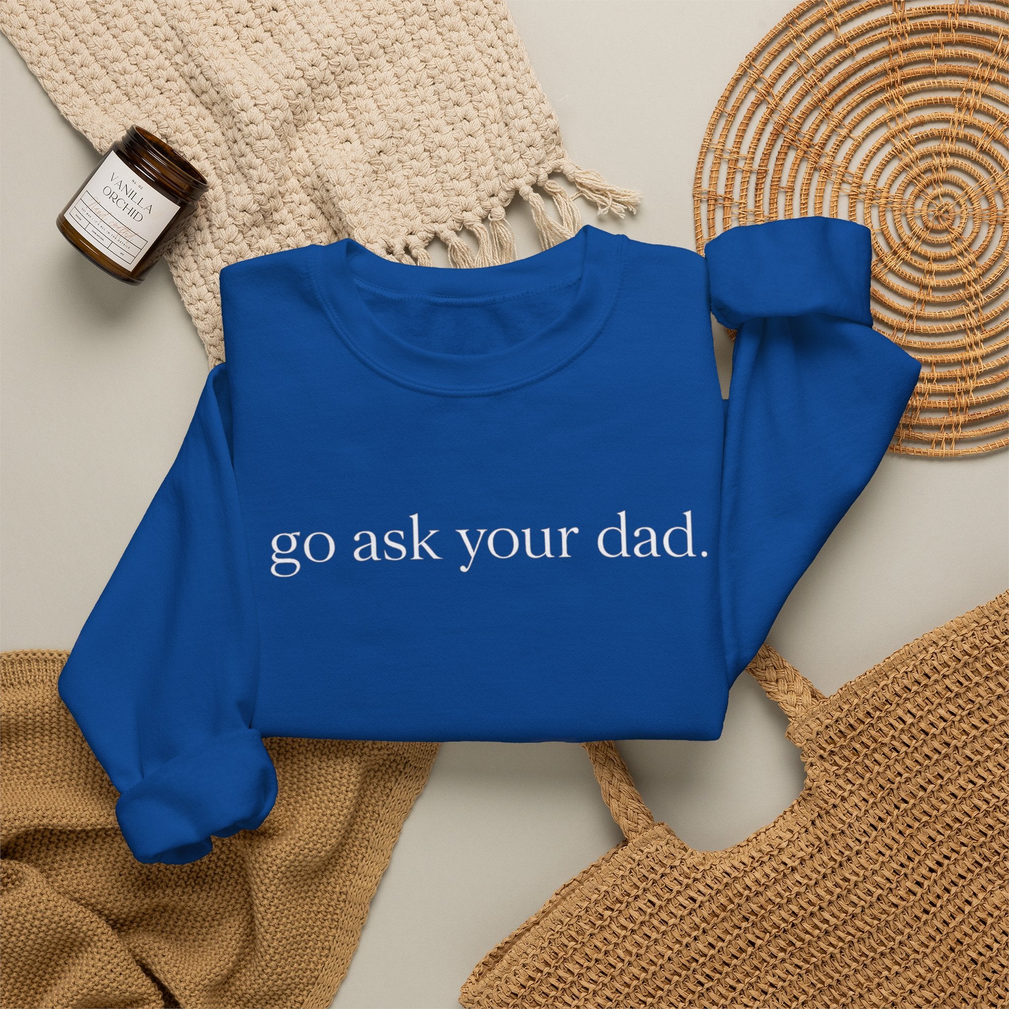 go ask your dad sweatshirt | crewneck, minimalist text design