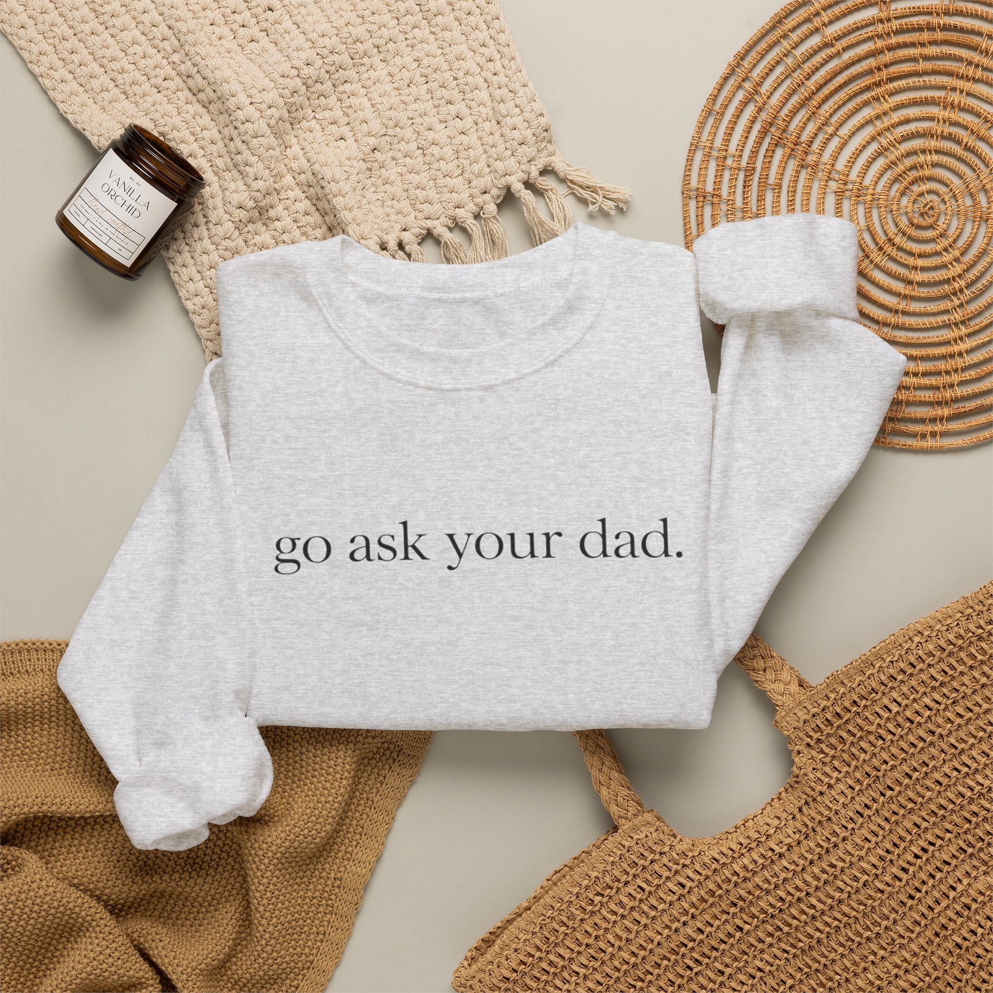 go ask your dad sweatshirt | crewneck, minimalist text design