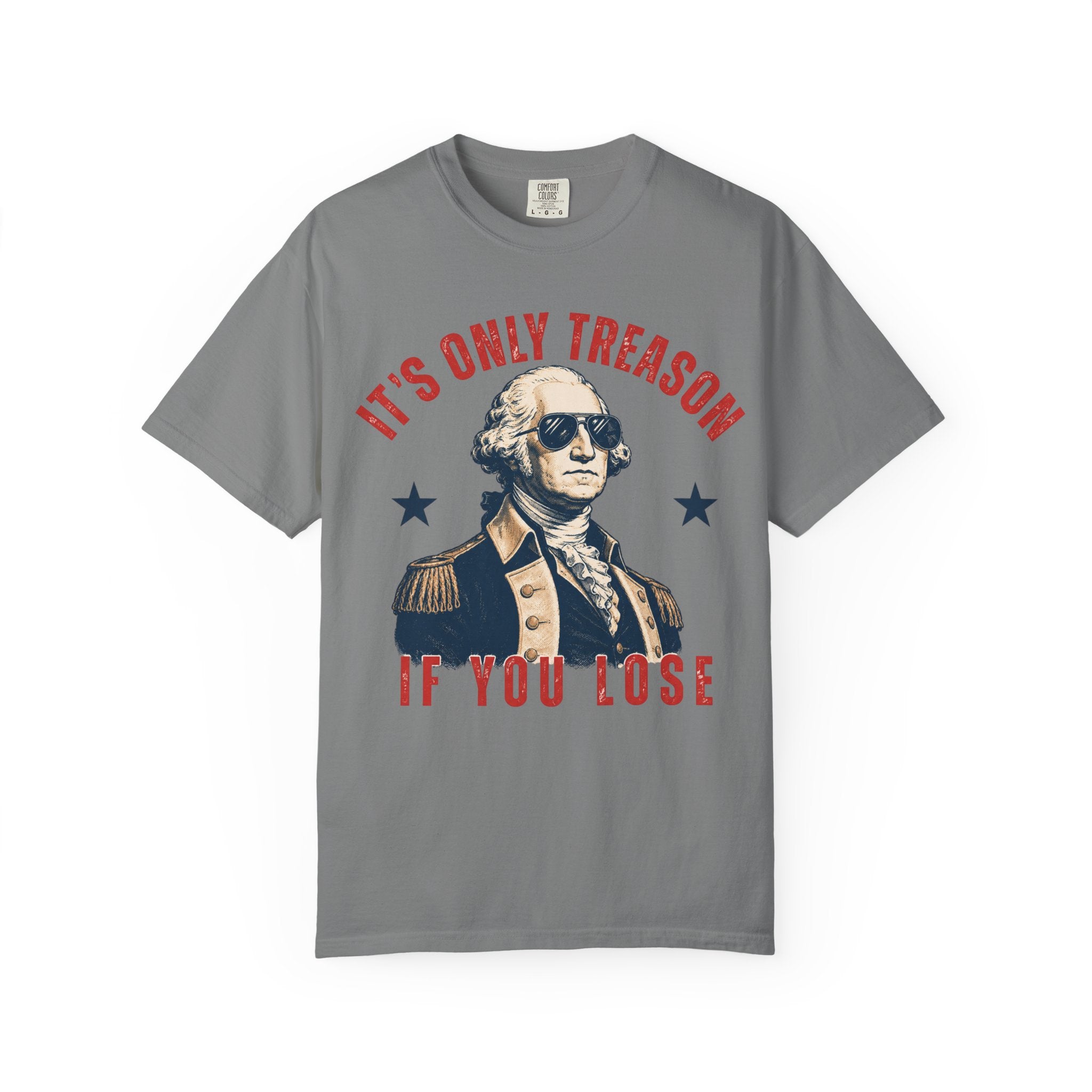 It's Only Treason If You Lose George Washington T-Shirt | Patriotic Vintage