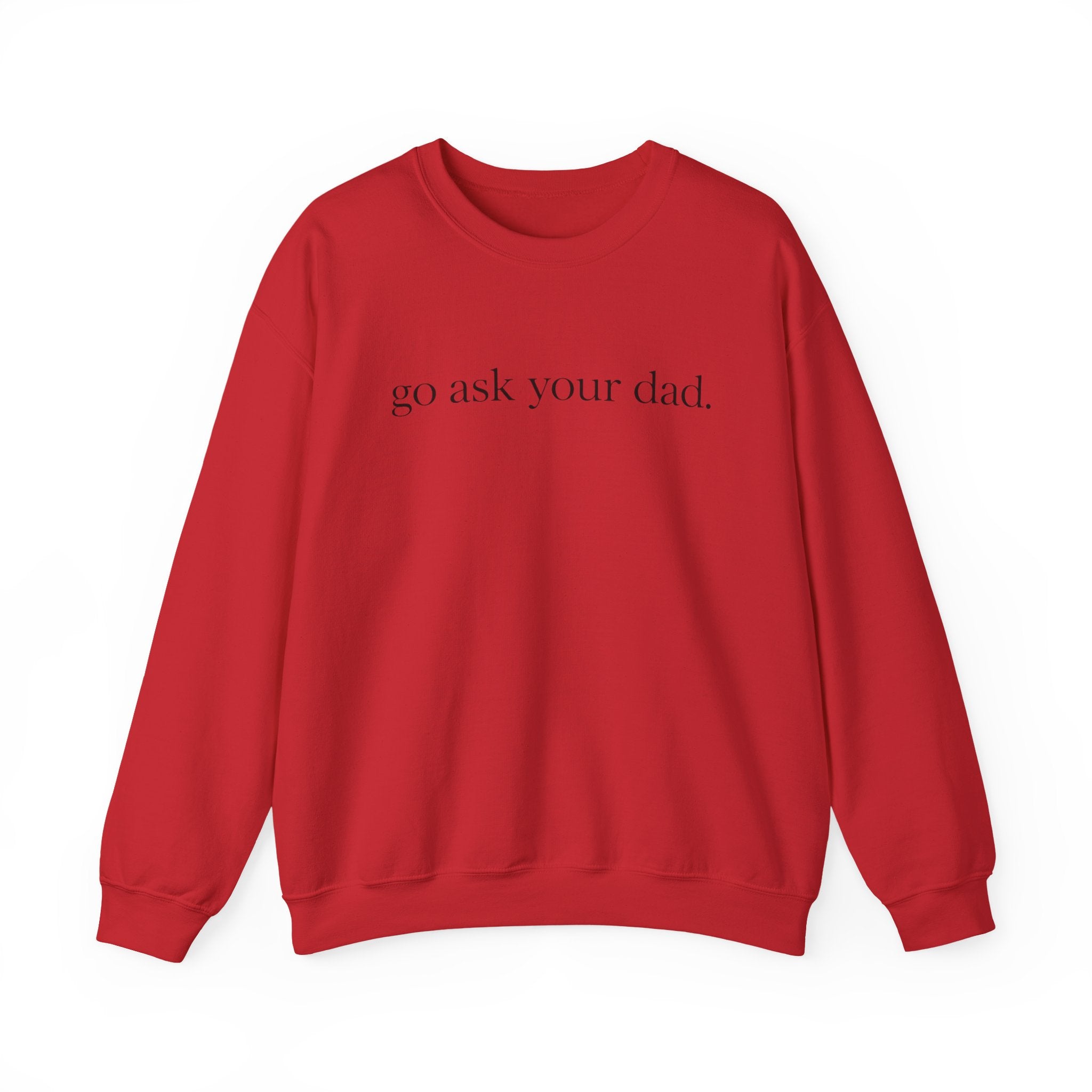 go ask your dad sweatshirt | crewneck, minimalist text design