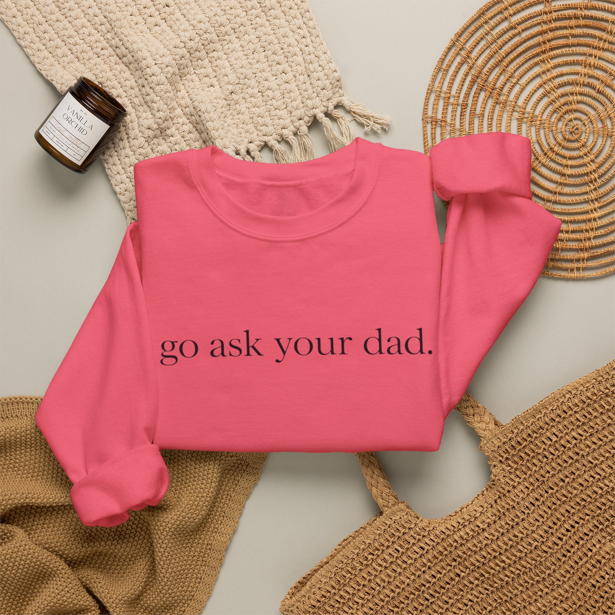 go ask your dad sweatshirt | crewneck, minimalist text design